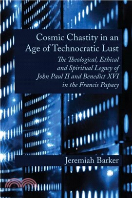 Cosmic Chastity in an Age of Technocratic Lust：The Theological, Ethical and Spiritual Legacy of John Paul II and Benedict XVI in the Francis Papacy