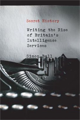 Secret History ― Writing the Rise of Britain's Intelligence Services