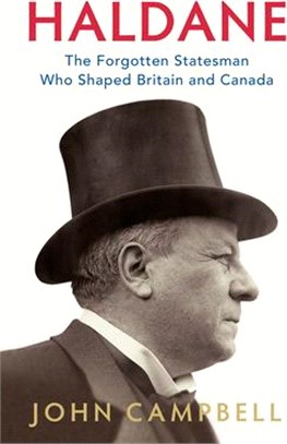 Haldane ― The Forgotten Statesman Who Shaped Britain and Canada