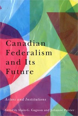 Canadian Federalism and Its Future ― Actors and Institutions