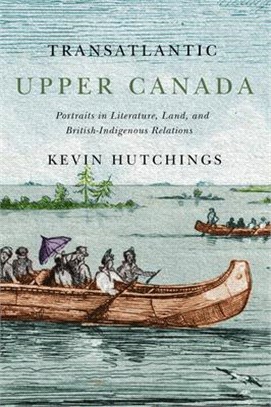 Transatlantic Upper Canada ― Portraits in Literature, Land, and British-Indigenous Relations