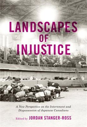 Landscapes of Injustice ― A New Perspective on the Internment and Dispossession of Japanese Canadians