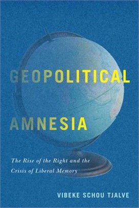 Geopolitical Amnesia ― The Rise of the Right and the Crisis of Liberal Memory