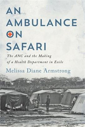 An Ambulance on Safari ― The Anc and the Making of a Health Department in Exile