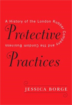 Protective Practices ― A History of the London Rubber Company and the Condom Business