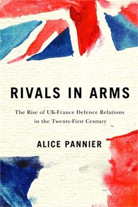 Rivals in Arms ― The Rise of Uk-france Defence Relations in the Twenty-first Century