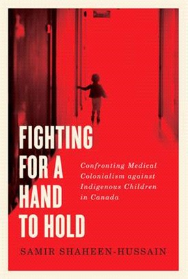 Fighting for a Hand to Hold ― Confronting Medical Colonialism Against Indigenous Children in Canada