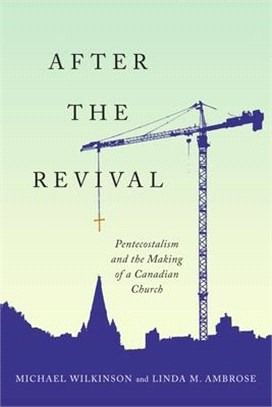 After the Revival ― Pentecostalism and the Making of a Canadian Church