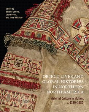 Object Lives and Global Histories in Northern North America ― Material Culture in Motion, C.1780-1980