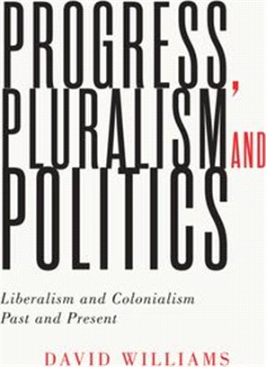 Progress, Pluralism, and Politics ― Liberalism and Colonialism, Past and Present