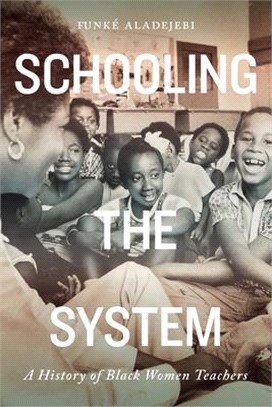 Schooling the System, Volume 8: A History of Black Women Teachers