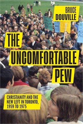 The Uncomfortable Pew: Christianity and the New Left in Toronto