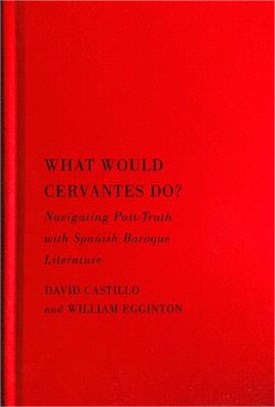 What Would Cervantes Do?, 2: Navigating Post-Truth with Spanish Baroque Literature