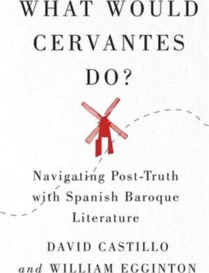 What Would Cervantes Do?, 2: Navigating Post-Truth with Spanish Baroque Literature