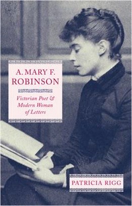 A. Mary F. Robinson: Victorian Poet and Modern Woman of Letters