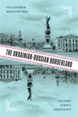 The Ukrainian-Russian Borderland: History Versus Geography