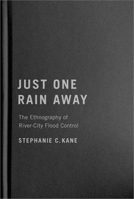 Just One Rain Away: The Ethnography of River-City Flood Control