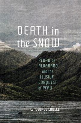 Death in the Snow: Pedro de Alvarado and the Illusive Conquest of Peru