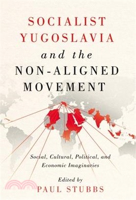 Socialist Yugoslavia and the Non-Aligned Movement: Social, Cultural, Political, and Economic Imaginaries