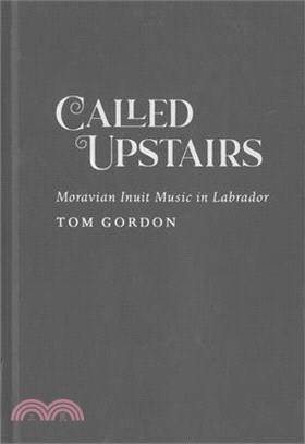 Called Upstairs: Moravian Inuit Music in Labrador