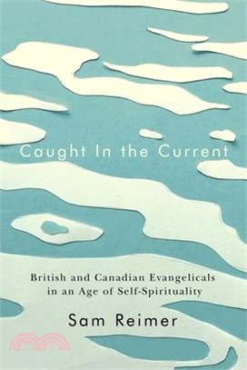 Caught in the Current: British and Canadian Evangelicals in an Age of Self-Spirituality