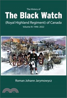 The History of the Black Watch (Royal Highland Regiment) of Canada: Volume 3: 1946-2022