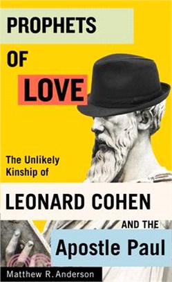 Prophets of Love: The Unlikely Kinship of Leonard Cohen and the Apostle Paul Volume 15