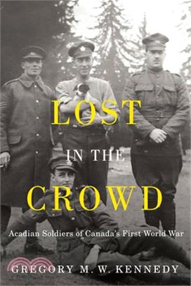 Lost in the Crowd: Acadian Soldiers of Canada's First World War