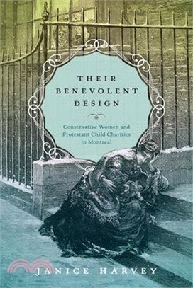 Their Benevolent Design: Conservative Women and Protestant Child Charities in Montreal