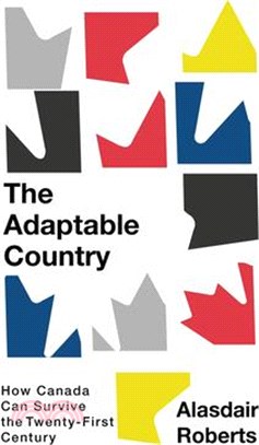The Adaptable Country: How Canada Can Survive the Twenty-First Century