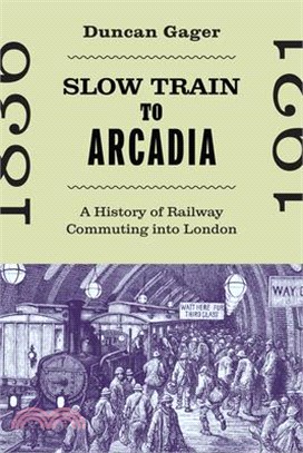 Slow Train to Arcadia: A History of Railway Commuting Into London Volume 10