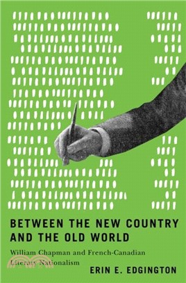 Between the New Country and the Old World：William Chapman and French-Canadian Literary Nationalism