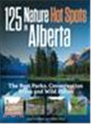 125 Nature Hot Spots in Alberta ― The Best Parks, Conservation Areas and Wild Places