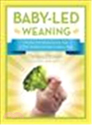 Baby-led Weaning ― The Not-so Revolutionary Way to Start Solids and Make a Happy Eater
