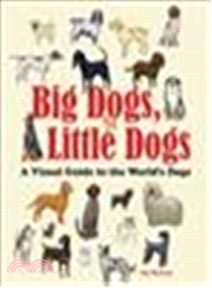 Big Dogs, Little Dogs ― A Visual Guide to the World's Dogs