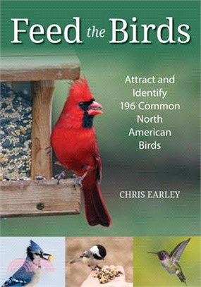 Feed the Birds ― Attract and Identify 196 Common North American Birds