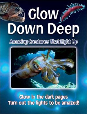 Glow Down Deep ― Amazing Creatures That Light Up