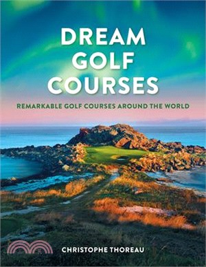 Dream Golf Courses: Remarkable Golf Courses Around the World