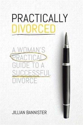 Practically Divorced: A Woman's Practical Guide to a Successful Divorce