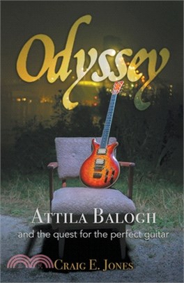 Odyssey: Attila Balogh and the Quest for the Perfect Guitar