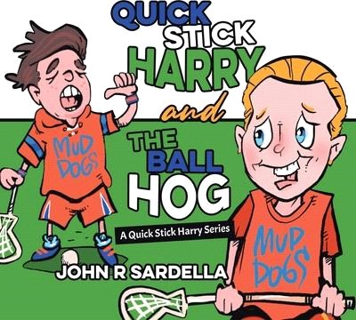 Quick Stick Harry and the Ball Hog: A Quick Stick Harry Series
