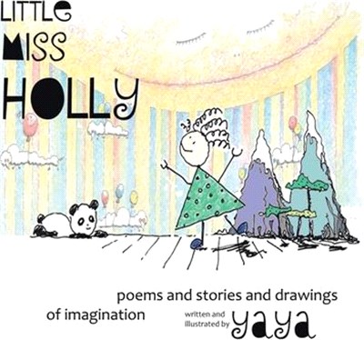 Little Miss Holly: Poems and Stories and Drawings of Imagination