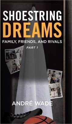 Shoestring Dreams: Part 1: Family, Friends, and Rivals