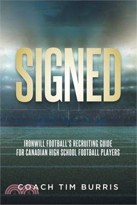 Signed: Ironwill Football's Recruiting Guide for Canadian Highschool Football Players