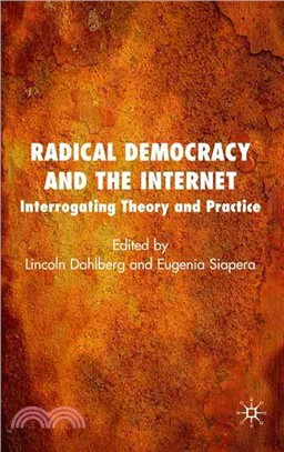 Radical Democracy and the Internet: Interrogating Theory and Practice