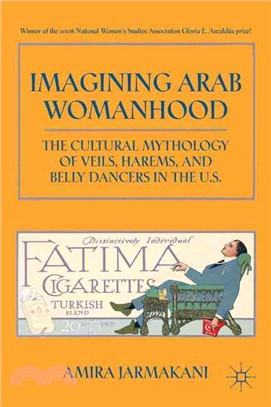 Imagining Arab Womanhood: The Cultural Mythology of Veils, Harems, and Belly Dancers in the U.S.