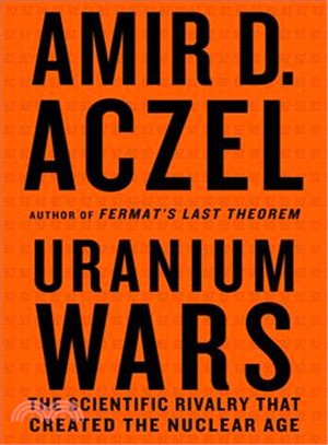 Uranium Wars: The Scientific Rivalry That Created the Nuclear Age