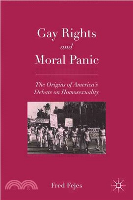 Gay Rights and Moral Panic: The Origins of America's Debate on Homosexuality