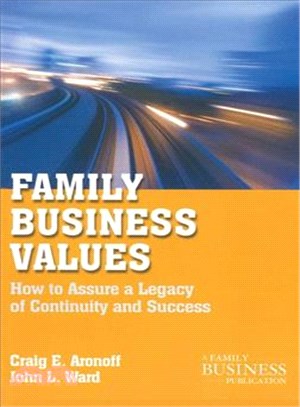 Family Business Values: How to Assure a Legacy of Continuity and Success