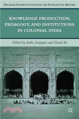 Knowledge Production, Pedagogy, and Institutions in Colonial India